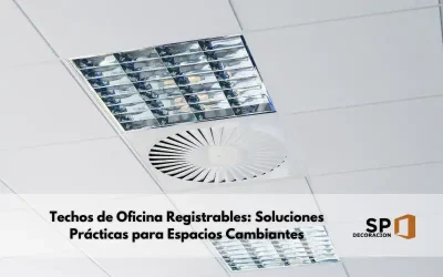 Techos de Oficina Registrables: Soluciones Prácticas para Espacios Cambiantes