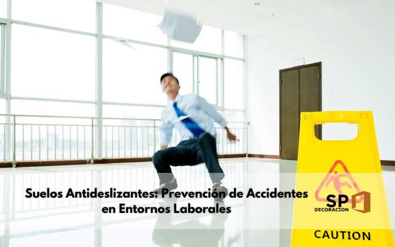 Suelos Antideslizantes: Prevención de Accidentes en Entornos Laborales