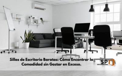 Sillas de Escritorio Baratas: Cómo Encontrar la Comodidad sin Gastar en Exceso.